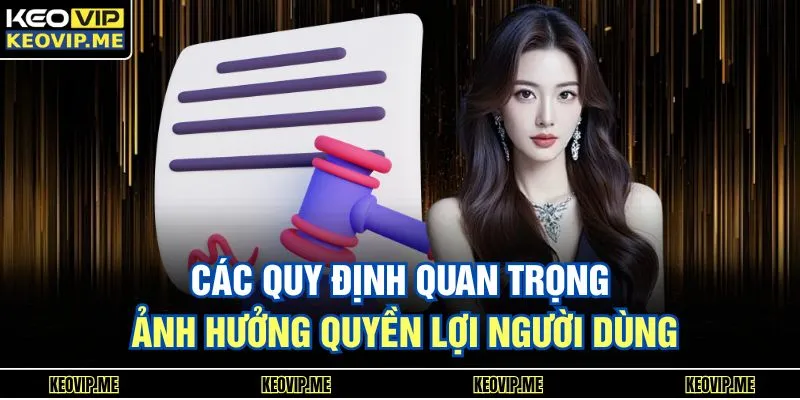 Các quy định quan trọng ảnh hưởng quyền lợi người dùng