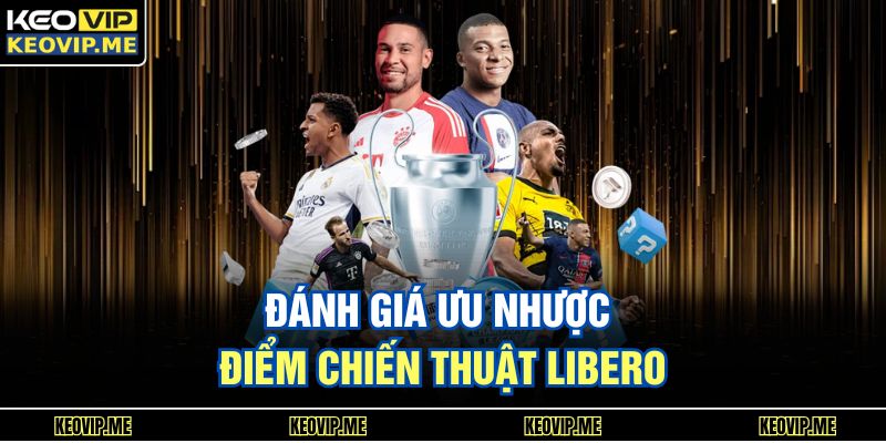 Libero Trong Bóng Đá Là Gì Vai Trò Và Giá Trị Thực Tế 3 Đánh giá ưu nhược điểm chiến thuật libero