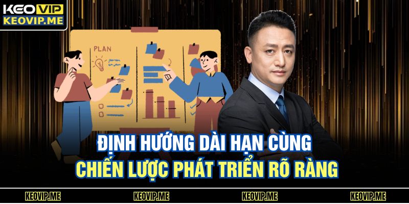 Tác Giả KÈO VIP 3 Định hướng dài hạn cùng chiến lược phát triển rõ ràng
