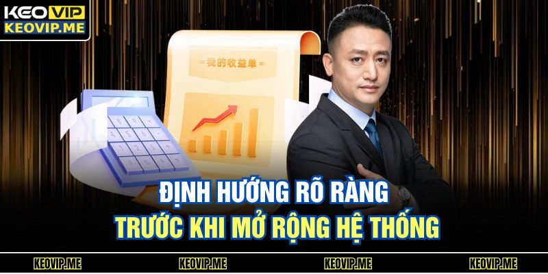 Tác Giả KÈO VIP 1 Định hướng rõ ràng trước khi mở rộng hệ thống