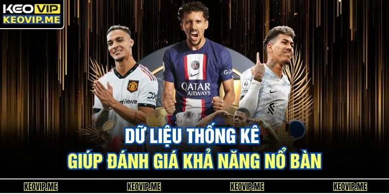 Soi Kèo Tổng Bàn Thắng Chuẩn Xác Giúp Dễ Ra Quyết Định 2 Dữ liệu thống kê giúp đánh giá khả năng nổ bàn