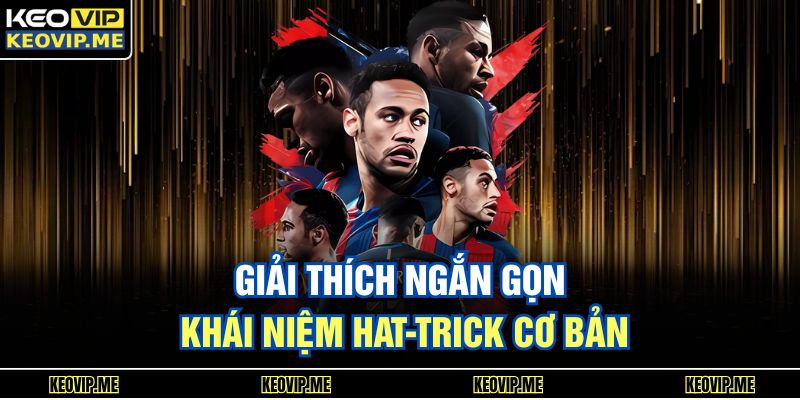 Giải thích ngắn gọn khái niệm hat-trick cơ bản