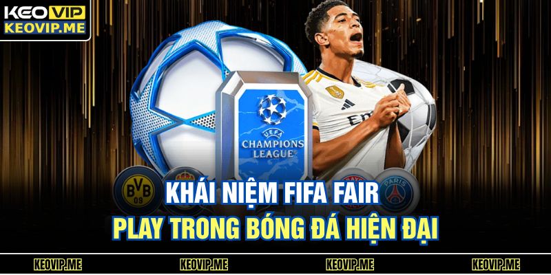 FIFA Fair Play Là Gì Và Vì Sao Ngày Càng Được Quan Tâm 1 Khái niệm FIFA Fair Play trong bóng đá hiện đại