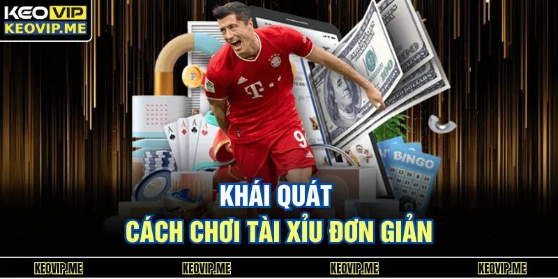 Khái quát cách chơi tài xỉu đơn giản