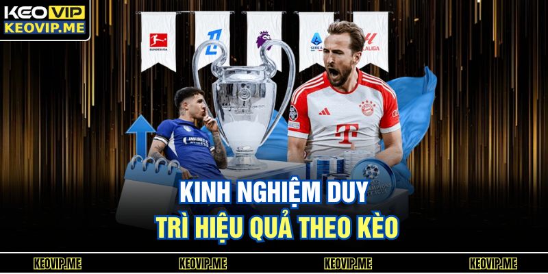 Kinh nghiệm duy trì hiệu quả theo kèo