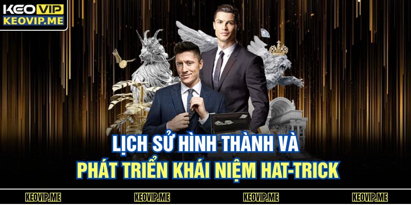 Lịch sử hình thành và phát triển khái niệm hat-trick