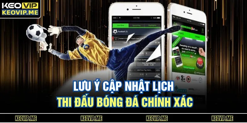 Lưu ý cập nhật lịch thi đấu bóng đá chính xác