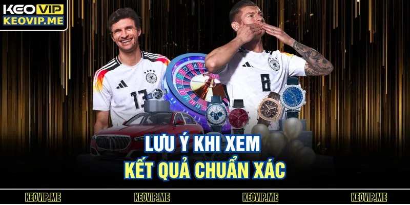Lưu ý khi xem kết quả chuẩn xác
