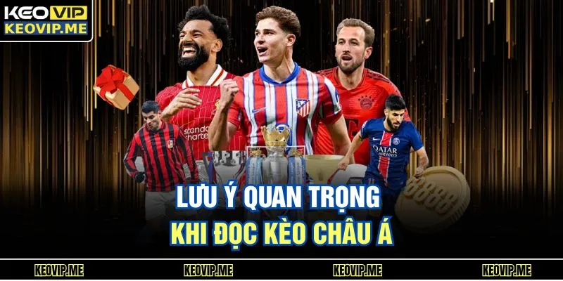 Những điểm cần lưu ý khi xem kèo châu Á