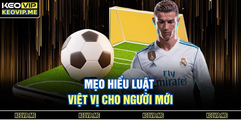 Việt Vị Là Gì? Hiểu Nhanh Luật Việt Vị Cho Người Mới 3 Mẹo hiểu luật việt vị cho người mới