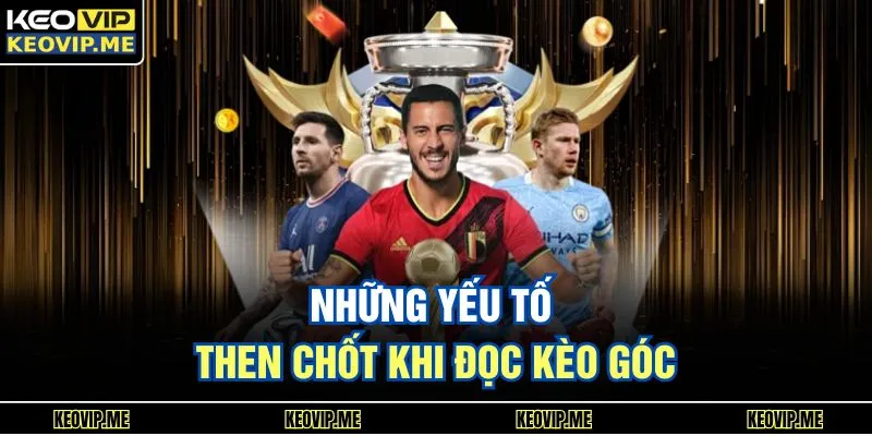 Soi Kèo Phạt Góc Chuẩn Xác Giúp Người Chơi Bắt Trận Dễ Hơn 2 Những yếu tố then chốt khi đọc kèo góc