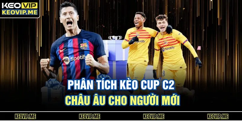 Phân tích kèo CUP C2 Châu Âu cho người mới