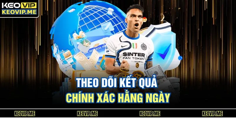 Theo dõi kết quả chính xác hằng ngày