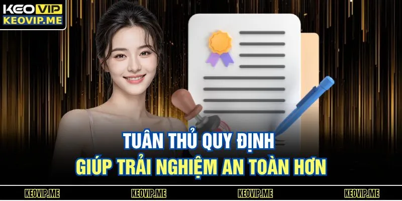 Tuân thủ quy định giúp trải nghiệm an toàn hơn