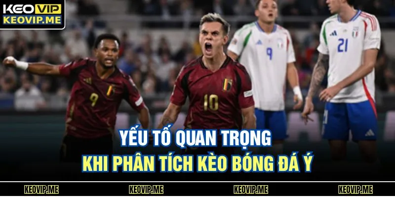 Yếu tố quan trọng khi phân tích kèo bóng đá Ý